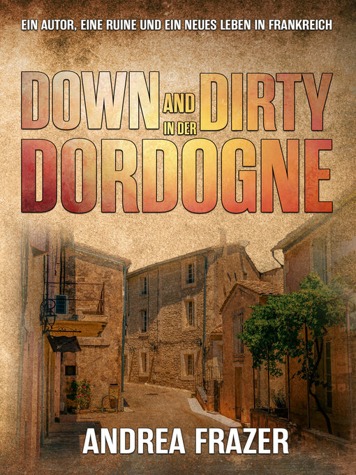 Title details for Down and Dirty in der Dordogne by Andrea Frazer - Available